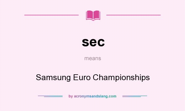 What does sec mean? It stands for Samsung Euro Championships
