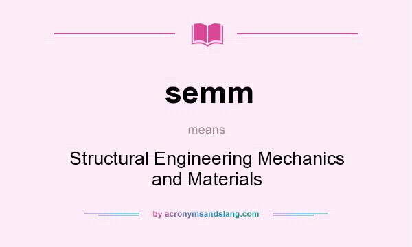What does semm mean? It stands for Structural Engineering Mechanics and Materials