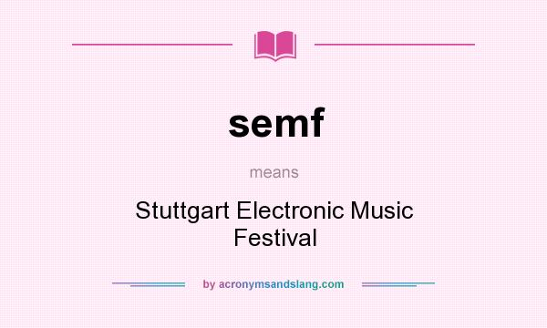 What does semf mean? It stands for Stuttgart Electronic Music Festival