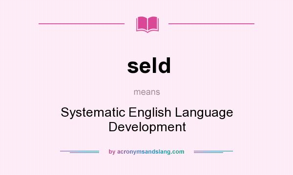 What does seld mean? It stands for Systematic English Language Development