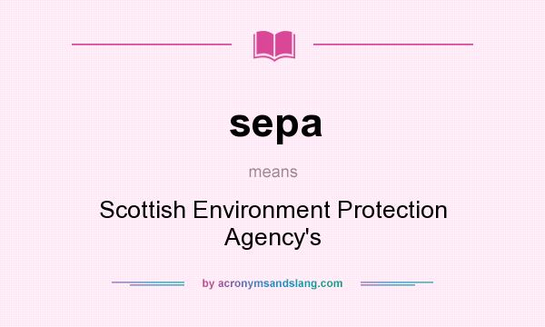 What does sepa mean? It stands for Scottish Environment Protection Agency`s