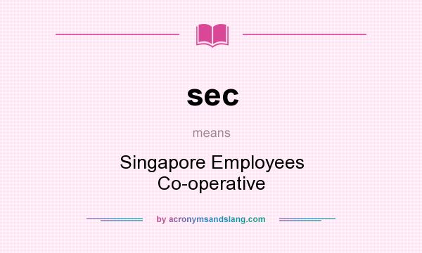 What does sec mean? It stands for Singapore Employees Co-operative
