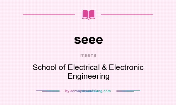 What does seee mean? It stands for School of Electrical & Electronic Engineering