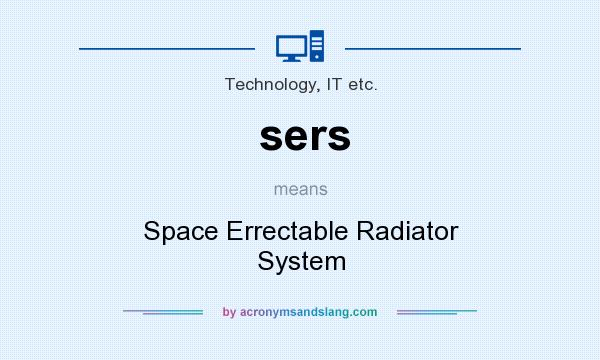 What does sers mean? It stands for Space Errectable Radiator System