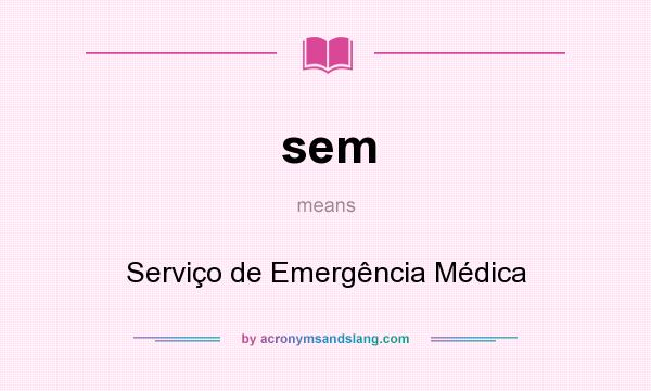 What does sem mean? It stands for Serviço de Emergência Médica