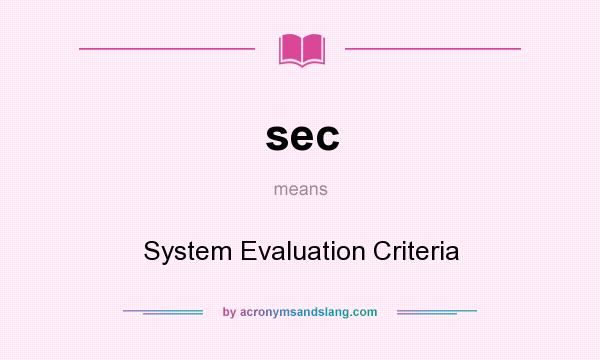 What does sec mean? It stands for System Evaluation Criteria