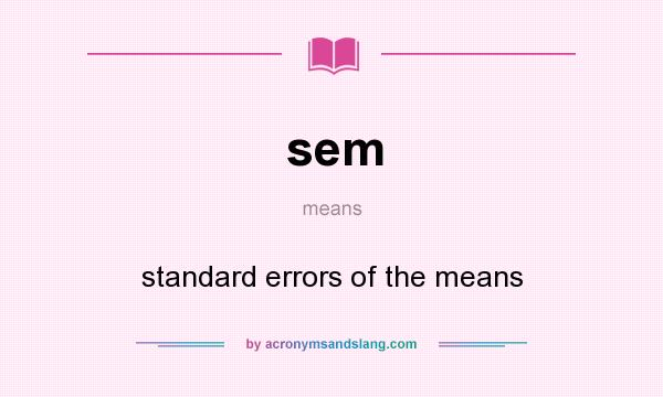 What does sem mean? It stands for standard errors of the means