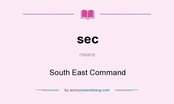 What does sec mean? It stands for South East Command