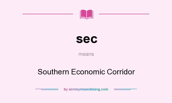 What does sec mean? It stands for Southern Economic Corridor