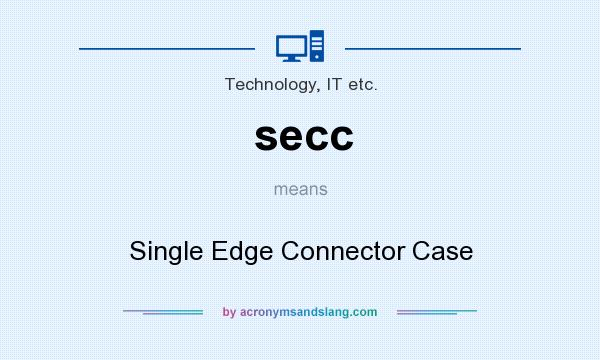 What does secc mean? It stands for Single Edge Connector Case