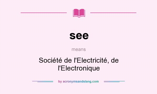 What does see mean? It stands for Société de l`Electricité, de l`Electronique
