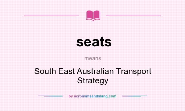 What does seats mean? It stands for South East Australian Transport Strategy
