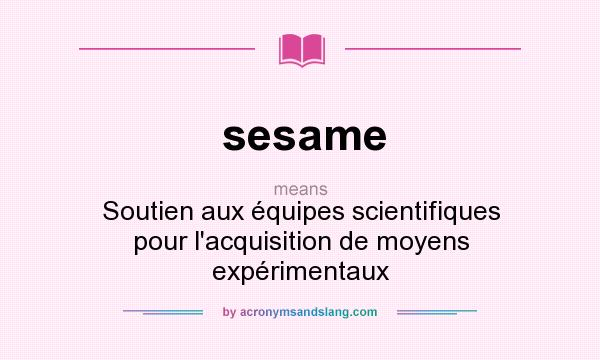 What does sesame mean? It stands for Soutien aux équipes scientifiques pour l`acquisition de moyens expérimentaux