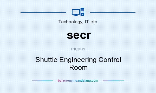 What does secr mean? It stands for Shuttle Engineering Control Room