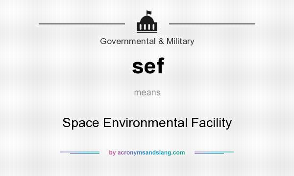 What does sef mean? It stands for Space Environmental Facility