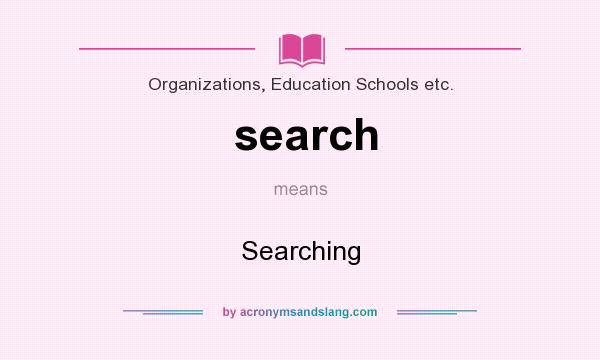 What does search mean? It stands for Searching