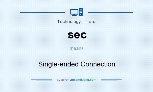 What does sec mean? It stands for Single-ended Connection