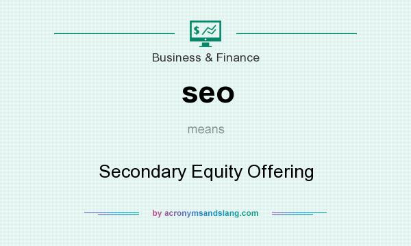 What does seo mean? It stands for Secondary Equity Offering