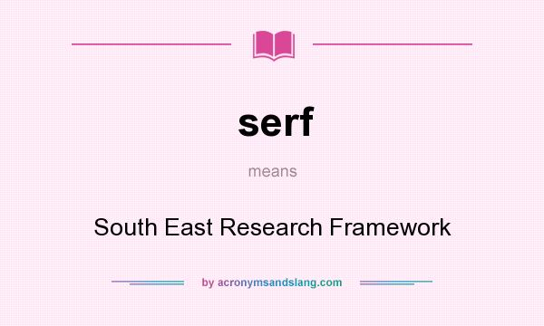 What does serf mean? It stands for South East Research Framework