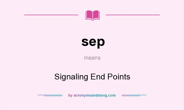 What does sep mean? It stands for Signaling End Points
