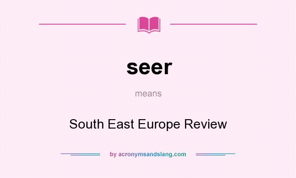 What does seer mean? It stands for South East Europe Review
