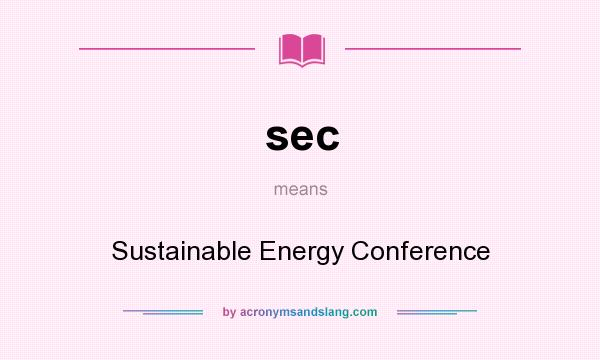 What does sec mean? It stands for Sustainable Energy Conference