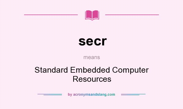 What does secr mean? It stands for Standard Embedded Computer Resources