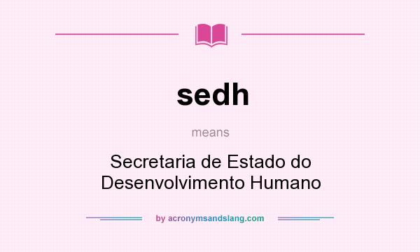 What does sedh mean? It stands for Secretaria de Estado do Desenvolvimento Humano