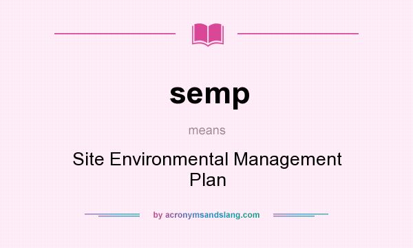 What does semp mean? It stands for Site Environmental Management Plan