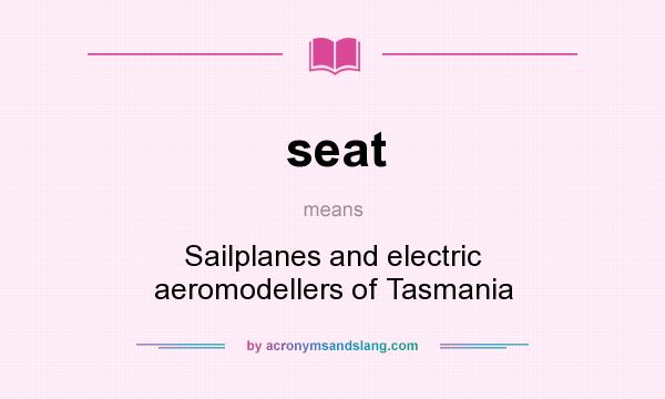 What does seat mean? It stands for Sailplanes and electric aeromodellers of Tasmania