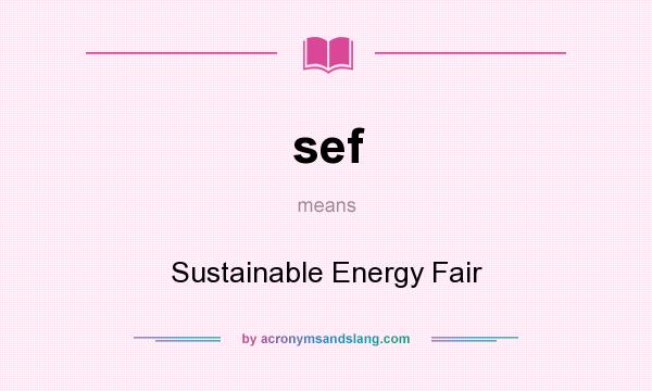 What does sef mean? It stands for Sustainable Energy Fair