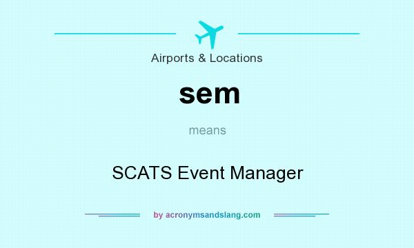 What does sem mean? It stands for SCATS Event Manager