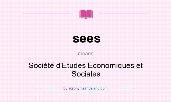 What does sees mean? It stands for Société d`Etudes Economiques et Sociales