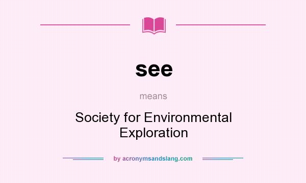 What does see mean? It stands for Society for Environmental Exploration