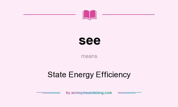 What does see mean? It stands for State Energy Efficiency