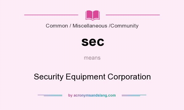 What does sec mean? It stands for Security Equipment Corporation