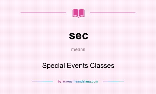 What does sec mean? It stands for Special Events Classes