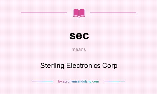 What does sec mean? It stands for Sterling Electronics Corp