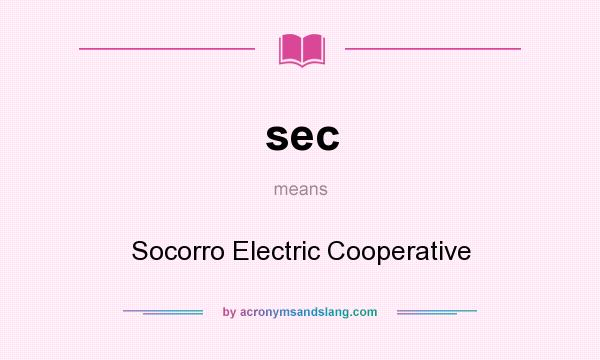 What does sec mean? It stands for Socorro Electric Cooperative