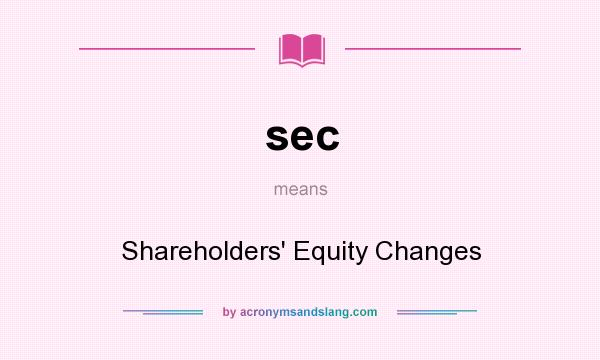 What does sec mean? It stands for Shareholders` Equity Changes