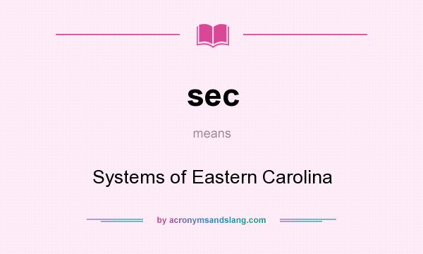 What does sec mean? It stands for Systems of Eastern Carolina