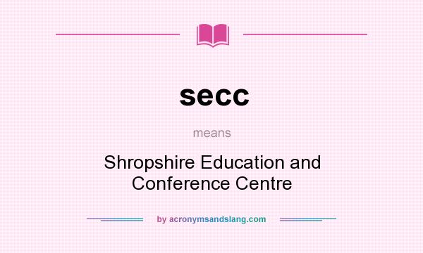 What does secc mean? It stands for Shropshire Education and Conference Centre
