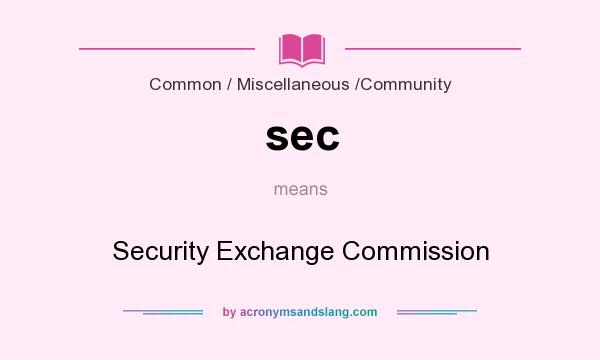 What does sec mean? It stands for Security Exchange Commission
