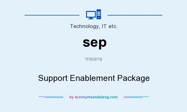 What does sep mean? It stands for Support Enablement Package