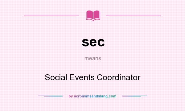 What does sec mean? It stands for Social Events Coordinator
