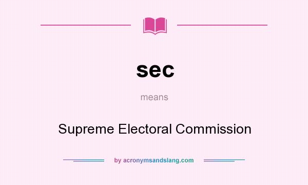 What does sec mean? It stands for Supreme Electoral Commission