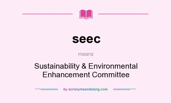 What does seec mean? It stands for Sustainability & Environmental Enhancement Committee