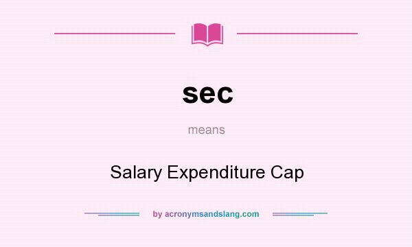 What does sec mean? It stands for Salary Expenditure Cap