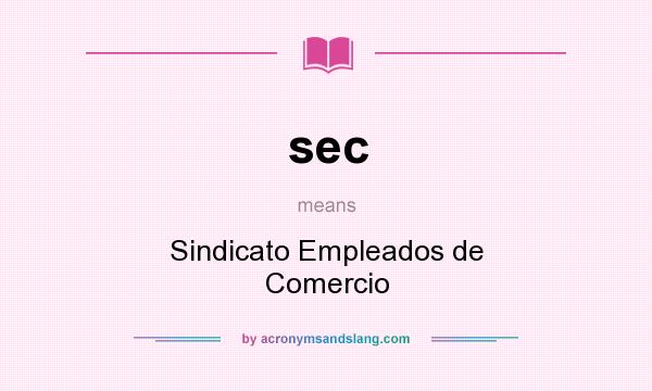 What does sec mean? It stands for Sindicato Empleados de Comercio