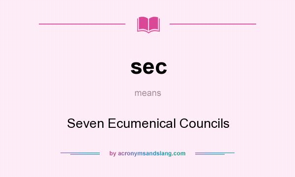 What does sec mean? It stands for Seven Ecumenical Councils